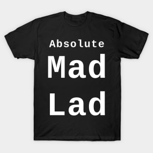 Absolute Mad Lad T-Shirt